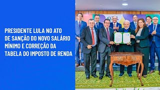 Presidente Lula no ato de sanção do novo salário mínimo e correção da tabela do imposto de renda