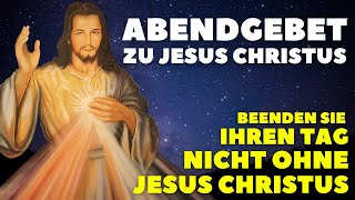 Abendgebet zu Jesus Christus am Ende des Tages | Gute Nacht Gebet