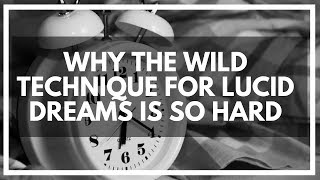 Why The WILD Technique Can Be So Difficult (Lucid Dreaming)