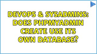DevOps & SysAdmins: Does phpmyadmin create use its own database?