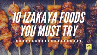 10 IZAKAYA FOODS You Must Try