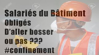 Salariés du bâtiment, obligé d'aller bosser ou pas???