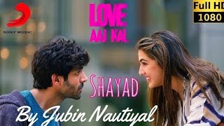 Shayad | Jubin Nautiyal | Film Version | Love Aaj Kal | Pritam | Kartik Aryan,Sara Ali Khan,Arushi |