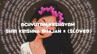 Achyutam Keshavam (Shri Krishna) Bhajan X Slowed lofi Song | Madhuraa Bhattacharya Lyrics video