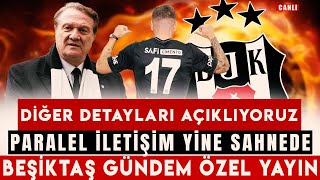 ÖZEL | DİĞER DETAYLARI AÇIKLIYORUZ | PARALEL İLETİŞİM YİNE SAHNEDE | BEŞİKTAŞ GÜNDEM ÖZEL YAYINI