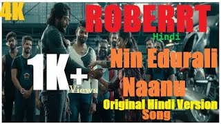 Roberrt Hindi Song||Nin Edurali Naanu 4K Original Hindi Version Song ||Roberrt Movie Hindi Songs||