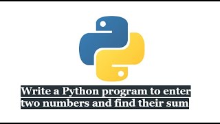 Write a Python program to enter two numbers and find their sum.........