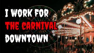 I Work For The Carnival Downtown | Creepypasta