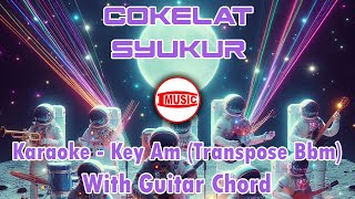 Cokelat - Syukur [Karaoke - Key Am (Transpose Bbm) - Guitar Chord]