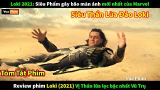 Siêu Thần Lừa Đảo Loki - review phim Loki 2021 Siêu Phẩm mới nhất của Marvel