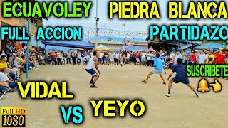 ECUAVOLEY PARTIDAZO VIDAL VS YEYO 🔥 FULL ACCION 😱 PIEDRA BLANCA 💪