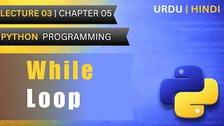 While Loop in Python | Lec 3 (Ch 5) | Python Programming