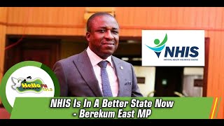 NHIS Is In A Better State Now - Berekum East MP