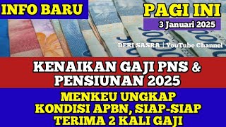 INFO BARU KENAIKAN GAJI PNS \u0026 PENSIUNAN 2025,MENKEU UNGKAP KONDISI APBN, SIAP2 TERIMA 2 KALI GAJI