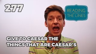 Reading Between the Lines 277 - Give to Caesar the Things that are Caesar's