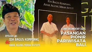 Pasangan Pionir Pariwisata BALI | Eps#1 - Ida Bagus Kompiang \u0026 Anak Agung Mirah Astuti