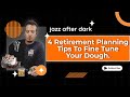 4 Retirement Planning Tips To Fine Tune Your Dough