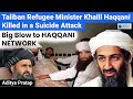 BIG! Taliban Refugee Minister Khalil Haqqani Killed in a Suicide Attack | Explained by World Affairs