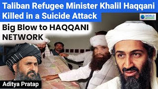 BIG! Taliban Refugee Minister Khalil Haqqani Killed in a Suicide Attack | Explained by World Affairs