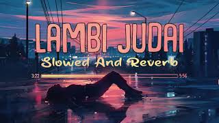 Lambi Judai - Slowed And Reverb | Emraan Hashmi Song | Indian Lofi Song Channel