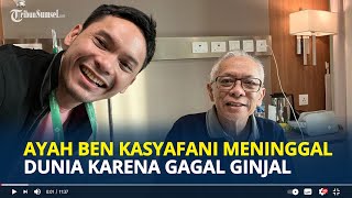 Ayah Ben Kasyafani Meninggal Dunia, 10 Kali Bolak Balik Rumah Sakit Derita Stroke \u0026 Gagal Ginjal