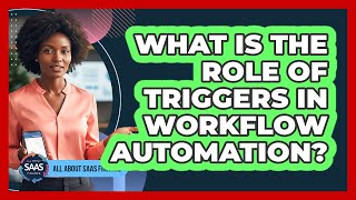 What Is The Role Of Triggers In Workflow Automation?