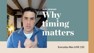 Why timing matters | Everyday Alex LIVE 132