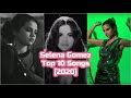 Selena Gomez Top 10 Songs [2020]