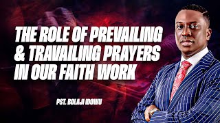 The Role Of Prevailing \u0026 Travailing Prayers In Our Faith Work (Cont) || Pst Bolaji Idowu  @WOFBEC