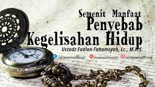 Semenit Manfaat : Penyebab Kegelisahan Hidup - Ustadz Fadlan Fahamsyah, Lc., M.H.I.