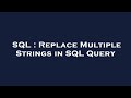 SQL : Replace Multiple Strings in SQL Query