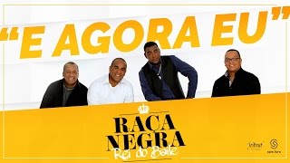 Raça Negra - E Agora Eu (Rei do Baile) [Áudio Oficial]