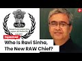 New RAW Chief: Meet Ravi Sinha, India's New Head of RAW