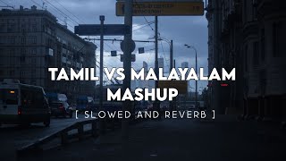 Tamil and Malayalam Mashup | Slowed and Reverb | Malayalam Slowed Reverb | Reverbs Feelings