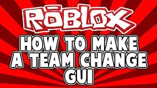 Roblox Team Change Gui Tutorial How To Make A Team Change Gui - roblox studio how to make a team change 5 months ago