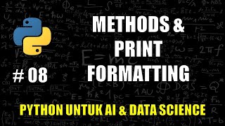 Methods dan Print Formatting di Python #08 - Belajar Python Untuk AI & Data Science