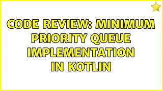 Code Review: Minimum Priority Queue implementation in Kotlin