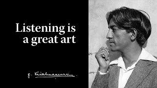 Listening is a great art | Krishnamurti