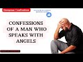 CONFESSIONS OF A MAN WHO SPEAKS WITH ANGELS