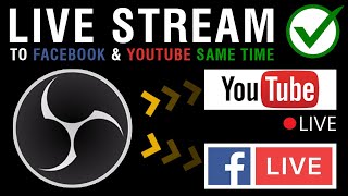 How to Live Stream to Facebook & YouTube at the Same Time With OBS | 2021