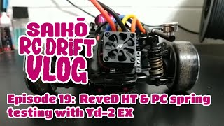 Team Saiko RC Drift Vlog 19:  ReveD HT \u0026 PC spring test with Yd-2 EX