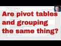 Grouping and pivot tables are basically the same thing