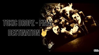 Toxic Dropz - Final Destination