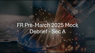 FR Pre-March 2025 Mock Debrief - Sec A