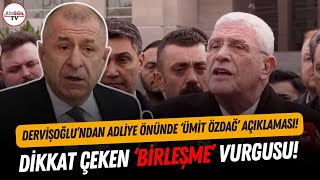 Dervişoğlu'ndan adliye önünde 'Ümit Özdağ' açıklaması! Dikkat çeken 'birleşme' vurgusu...