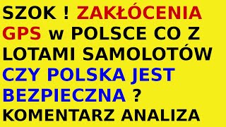 Polska GPS zakłócenia czy Polska jest bezpieczna ? komentarz analiza