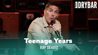 Your Teenage Years Are Absolutely Brutal. Ray DeVito