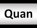 How to Pronounce Quan