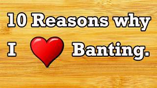 10 Reasons Why I Love Banting