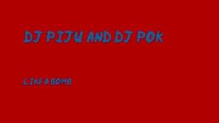 Dj Piju \u0026 dj Pok - Like a bomb